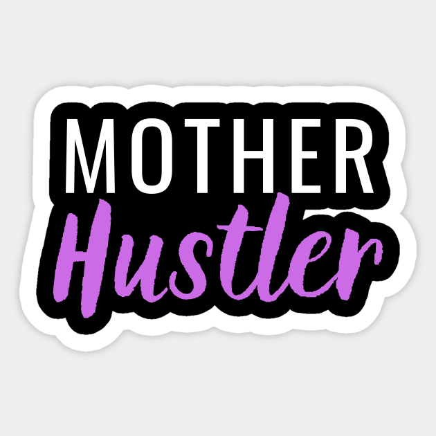 Mother Hustler Sticker by Closer T-shirts